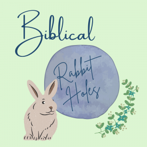 Biblical Rabbit Holes